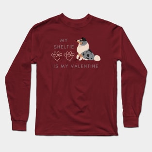 My Sheltie Is My Valentine - Shetland Sheepdog Dog Lovers Long Sleeve T-Shirt